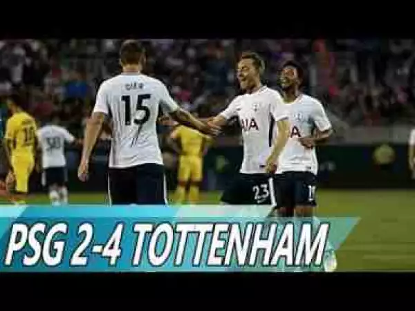 Video: PSG 2 – 4 Tottenham [International Champions Cup] Highlights 2017